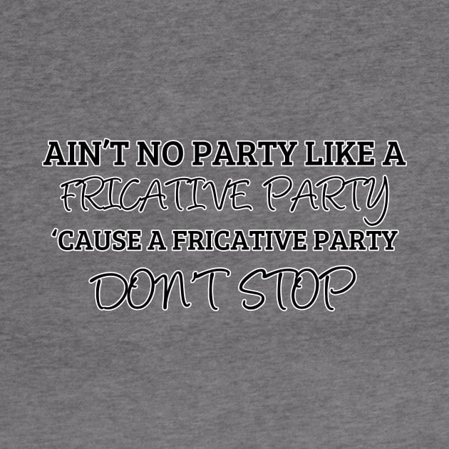 A Fricative Party Don't Stop | Linguistics by gillianembers